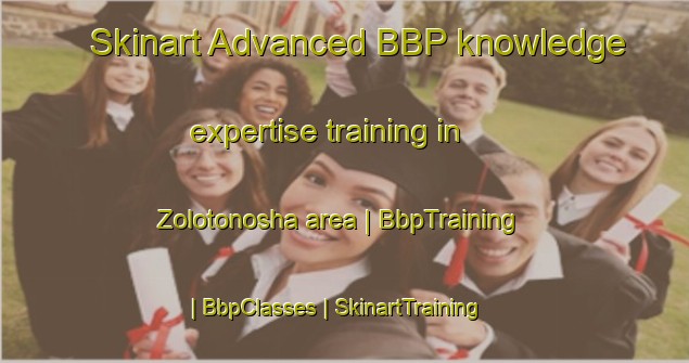 Skinart Advanced BBP knowledge expertise training in Zolotonosha area | BbpTraining | BbpClasses | SkinartTraining-Kazakhstan